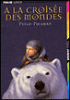 A la croisée des mondes - A la croisée des mondes, Coffret T1 T2 T3