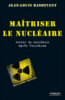 Maîtriser le nucléaire que sait-on et que peut-on faire après Fukushima