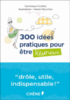 300 idées pratiques pour être heureux