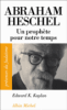 Abraham Joshua Heschel : 1907-1972, un prophète en son siècle