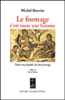 Le fromage, c'est toute une histoire