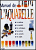 Manuel de l'aquarelle&nbsp;-&nbsp;Collectif