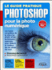 Le guide pratique Photoshop pour la photo numérique