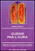 Guerir par l'aura&nbsp;-&nbsp;W. Lubeck