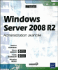 Windows Server 2008 R2 : administration avancée