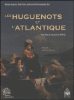 Les huguenots et l'Atlantique, XVIe-XXIe siècles, pour Dieu, pour la cause protestante ou pour les affaires
