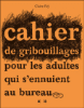 Cahier de gribouillages pour les adultes qui s'ennuient au bureau