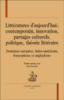 Littératures d'aujourd'hui : contemporain, innovation, partages culturels, politique, théorie littéraire