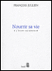 Nourrir sa vie&nbsp;-&nbsp;François Jullien