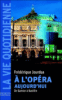 La vie quotidienne à l'Opéra aujourd'hui