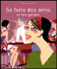 Se faire des amis et les garder