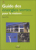 Guide des énergies vertes pour la maison