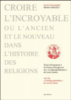 Croire l'incroyable, ou l'ancien et le nouveau dans l'histoire