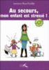 Au secours  mon enfant est stressé !