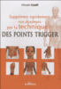 Supprimez rapidement vos douleurs par la technique des points Trigger