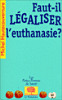 Faut-il légaliser l'euthanasie ?