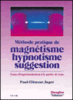 Methode pratique magnetisme hypnotisme suggestion