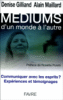 Mediums : communiquer avec les esprits ? : expériences et témoignages