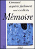 Comment acquérir facilement une excellente mémoire