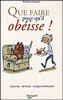Que faire pour qu'il obéisse?