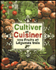 Cultiver et cuisiner vos fruits et légumes frais