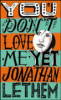 You don't love me yet