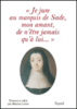 Je jure au Marquis de Sade, mon amant, de n'être jamais qu'à lui...
