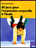 40 jeux pour l'expression corporelle&nbsp;-&nbsp;Anne-Marie Venner