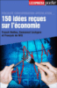 150 idées reçues sur l'économie