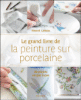 Le grand livre de la peinture sur porcelaine