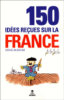 150 idées reçues sur la France