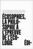 Ecosophies - La philosophie à l'épreuve de l'ecologie
