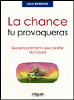 La chance tu provoqueras