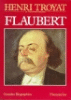 Flaubert&nbsp;-&nbsp;Henri Troyat