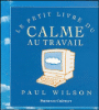 Le petit  livre du calme au travail
