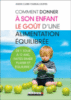 Comment donner à son enfant le goût d'une alimentation équilibrée