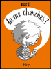 Tu me cherches