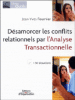 Désamorcer les conflits relationnels par l'analyse transactionnnelle