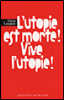 L'utopie est morte ! Vive l'Utopie !