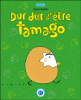 Dur, dur d'être Tamago