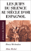 Les Juifs du silence au siècle d'Or espagnol