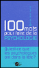 Cent mots pour faire de la psychologie
