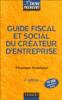 Guide fiscal et social du créateur d'entreprise