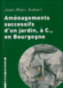 Aménagements successifs d'un jardin à C., en Bourgogne