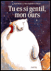 Tu es si gentil mon ours&nbsp;-&nbsp;Carl Norac, Anne Isabelle Le Touzé
