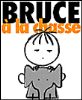 Bruce à la chasse