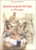 Quand on parle du loup en Bretagne et ailleurs