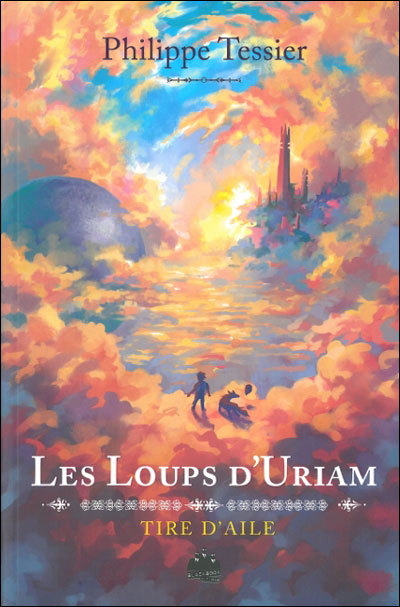 LES CHRONIQUES DE TIRE-D'AILE (Tome 1) LES LOUPS D'URIAM de Philippe Tessier 9782915847802