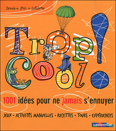 Couverture de Trop cool ! : 1001 idées pour ne jamais s'ennuyer