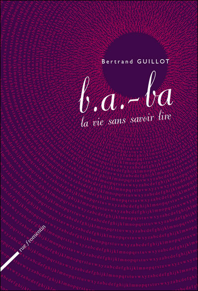B.A-BA, LA VIE SANS SAVOIR LIRE de Bertrand Guillot 9782953353822